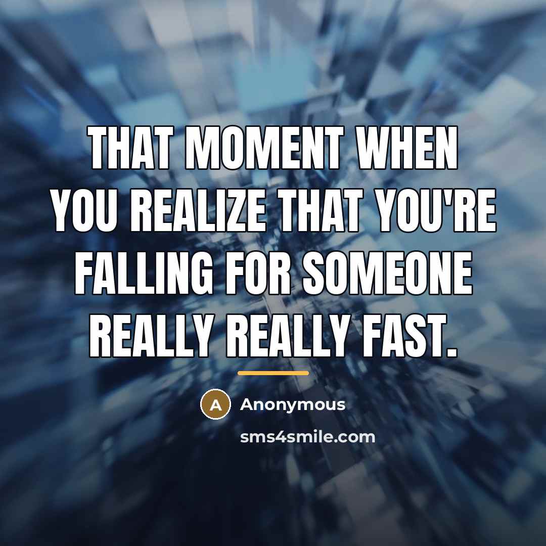 “That moment when you realize that you're falling for someone…” quote by Anonymous