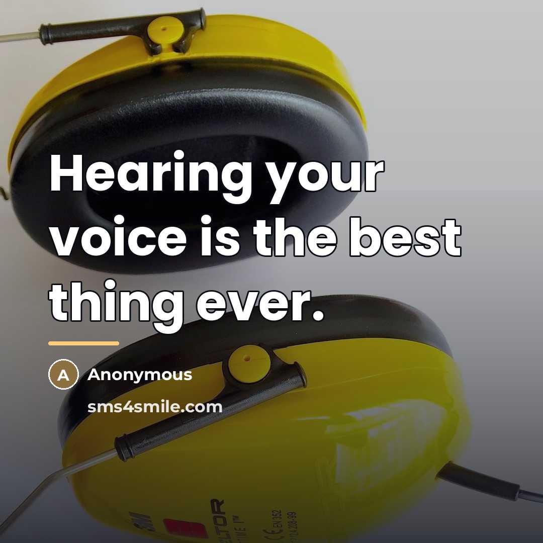 “Hearing your voice is the best thing ever.…” quote by Anonymous