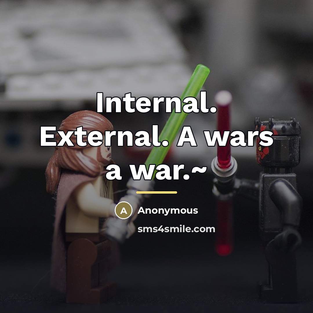 “Internal. External. A wars a war.~…” quote by Anonymous