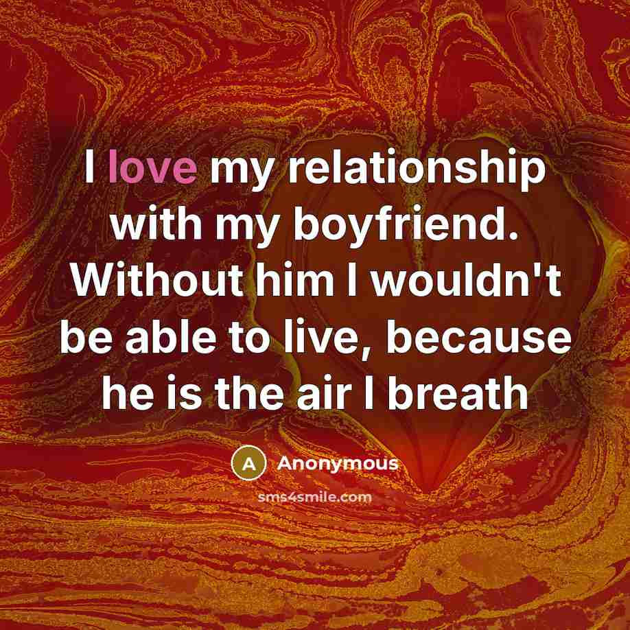 “I love my relationship with my boyfriend. Without him I…” quote by Anonymous