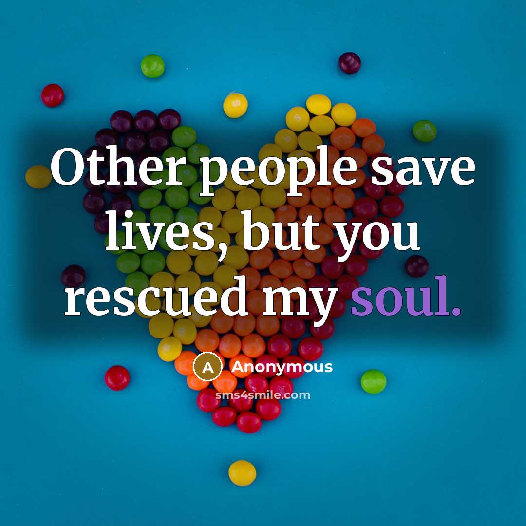 “Other people save lives, but you rescued my soul.…” quote by Anonymous