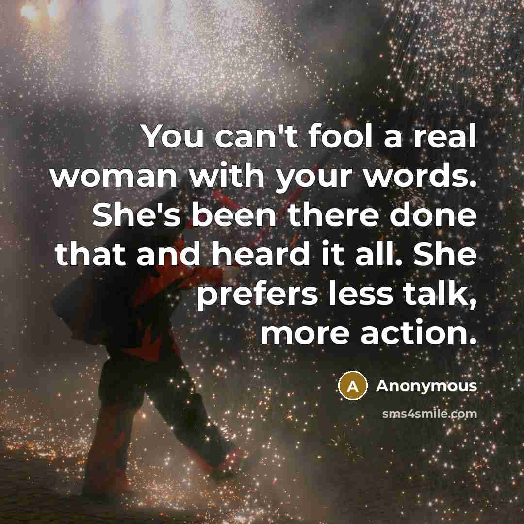 “You can't fool a real woman with your words. She's…” quote by Anonymous
