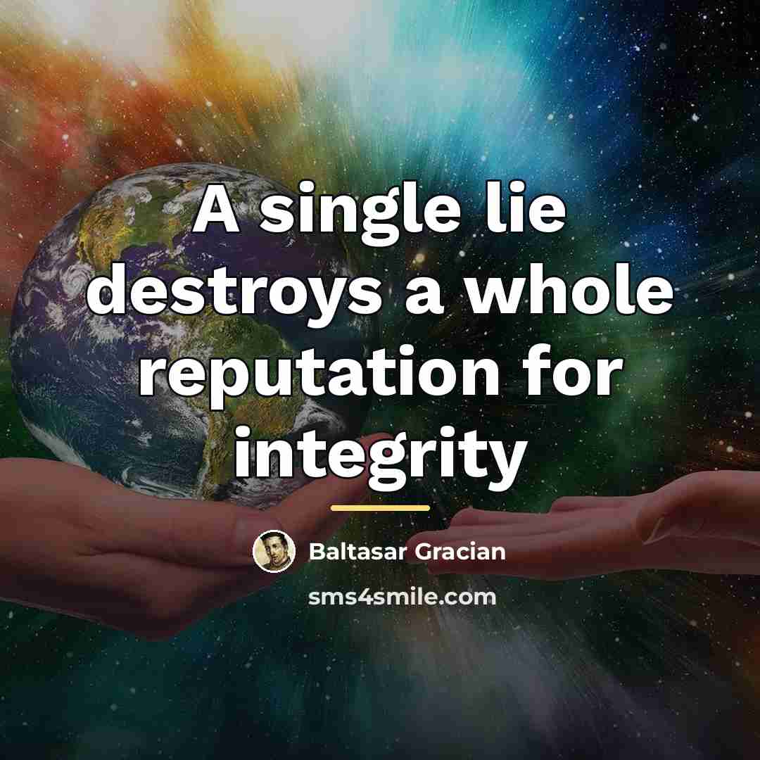 “A single lie destroys a whole reputation for integrity…” quote by Baltasar Gracian