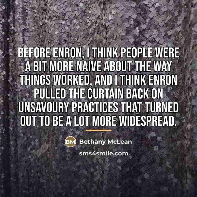 “Before Enron, I think people were a bit more naive…” quote by Bethany McLean