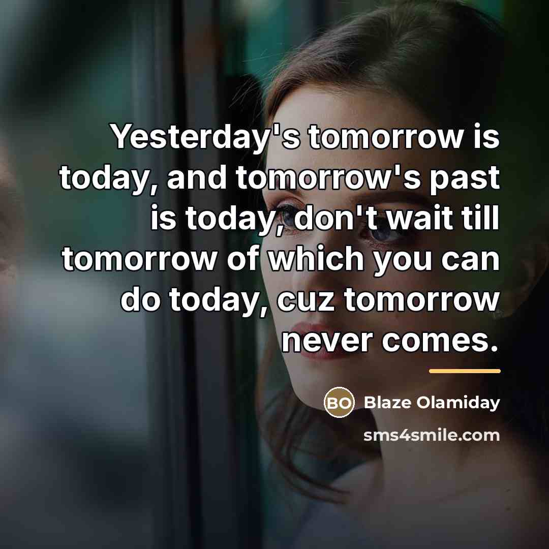 “Yesterday's tomorrow is today, and tomorrow's past is today, don't…” quote by Blaze Olamiday