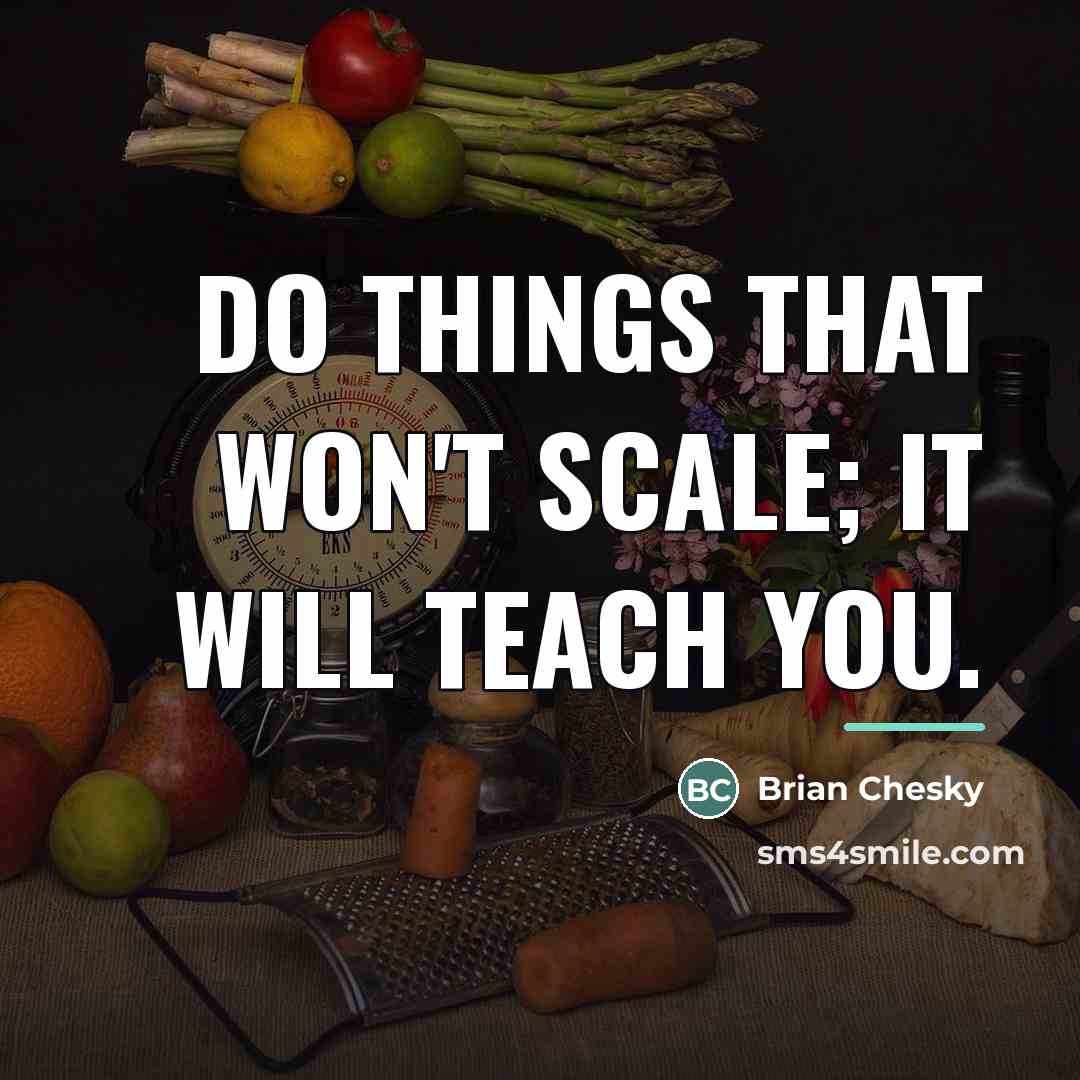 “Do things that won't scale; it will teach you.…” quote by Brian Chesky