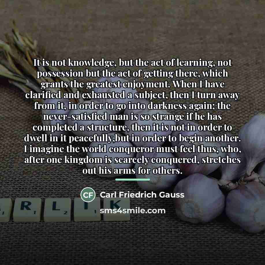 “It is not knowledge, but the act of learning, not…” quote by Carl Friedrich Gauss