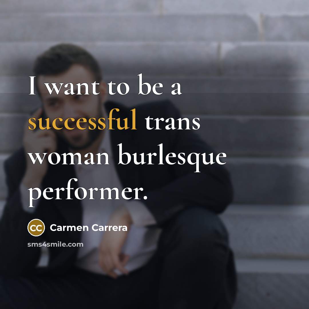“I want to be a successful trans woman burlesque performer.…” quote by Carmen Carrera