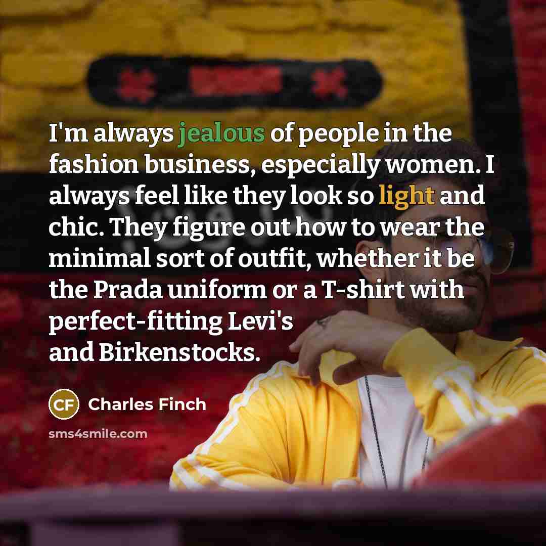 “I'm always jealous of people in the fashion business, especially…” quote by Charles Finch