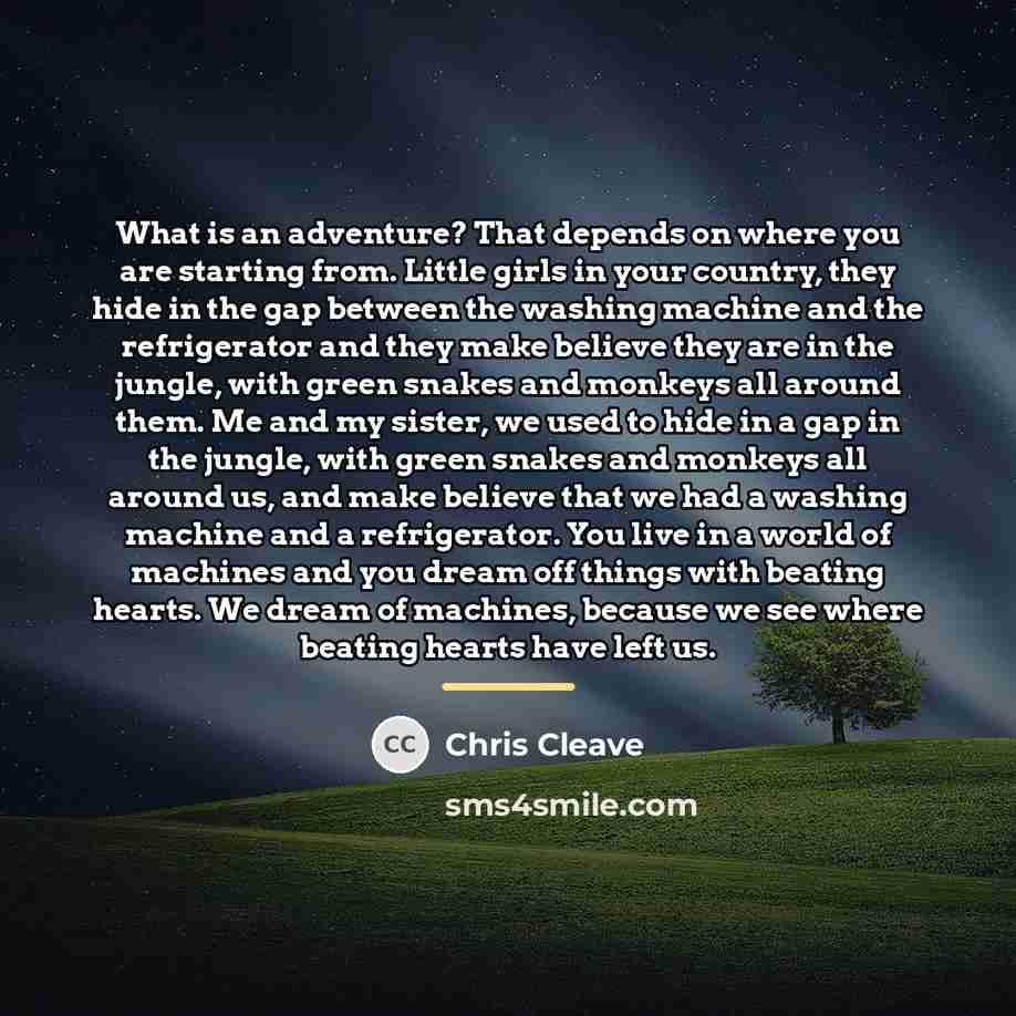 “What is an adventure? That depends on where you are…” quote by Chris Cleave