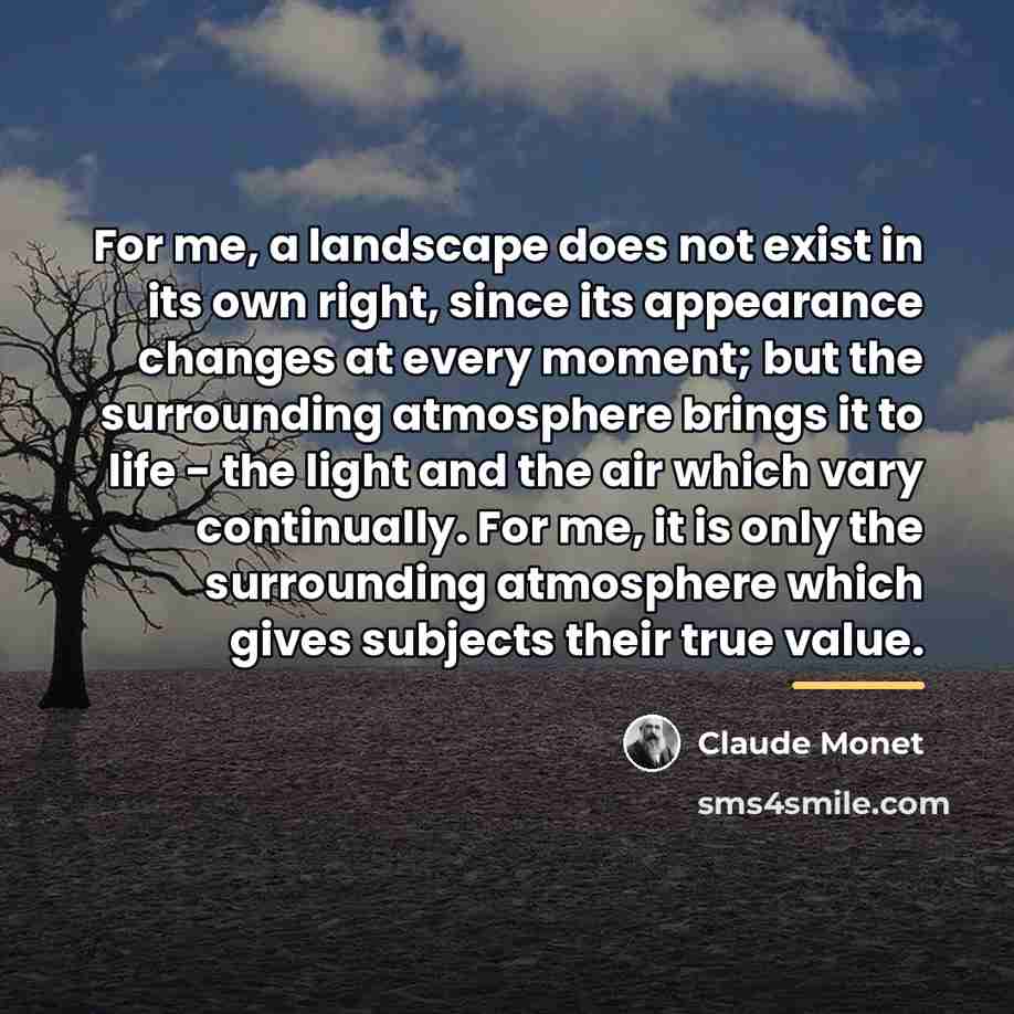 “For me, a landscape does not exist in its own…” quote by Claude Monet