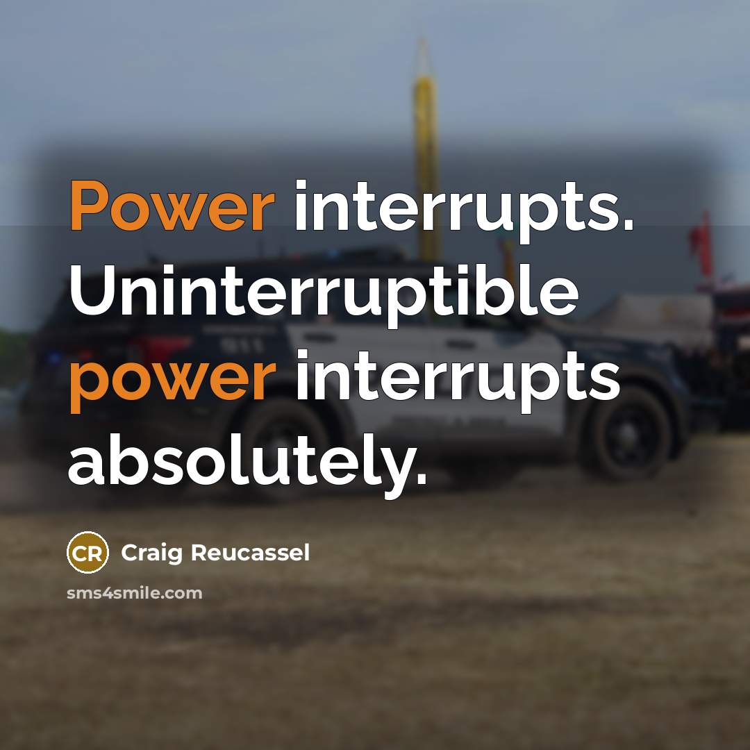 “Power interrupts. Uninterruptible power interrupts absolutely.…” quote by Craig Reucassel