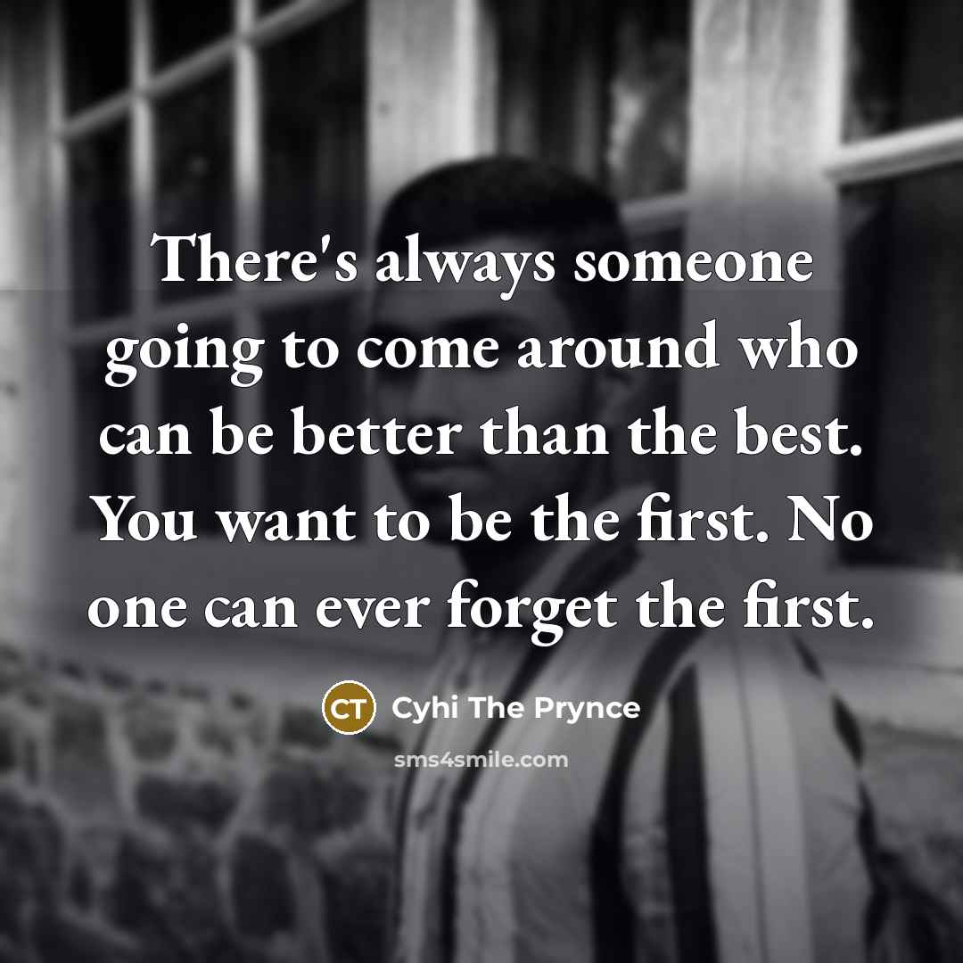 “There's always someone going to come around who can be…” quote by Cyhi the Prynce