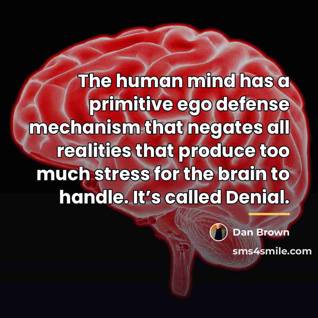 “The human mind has a primitive ego defense mechanism that…” quote by Dan Brown