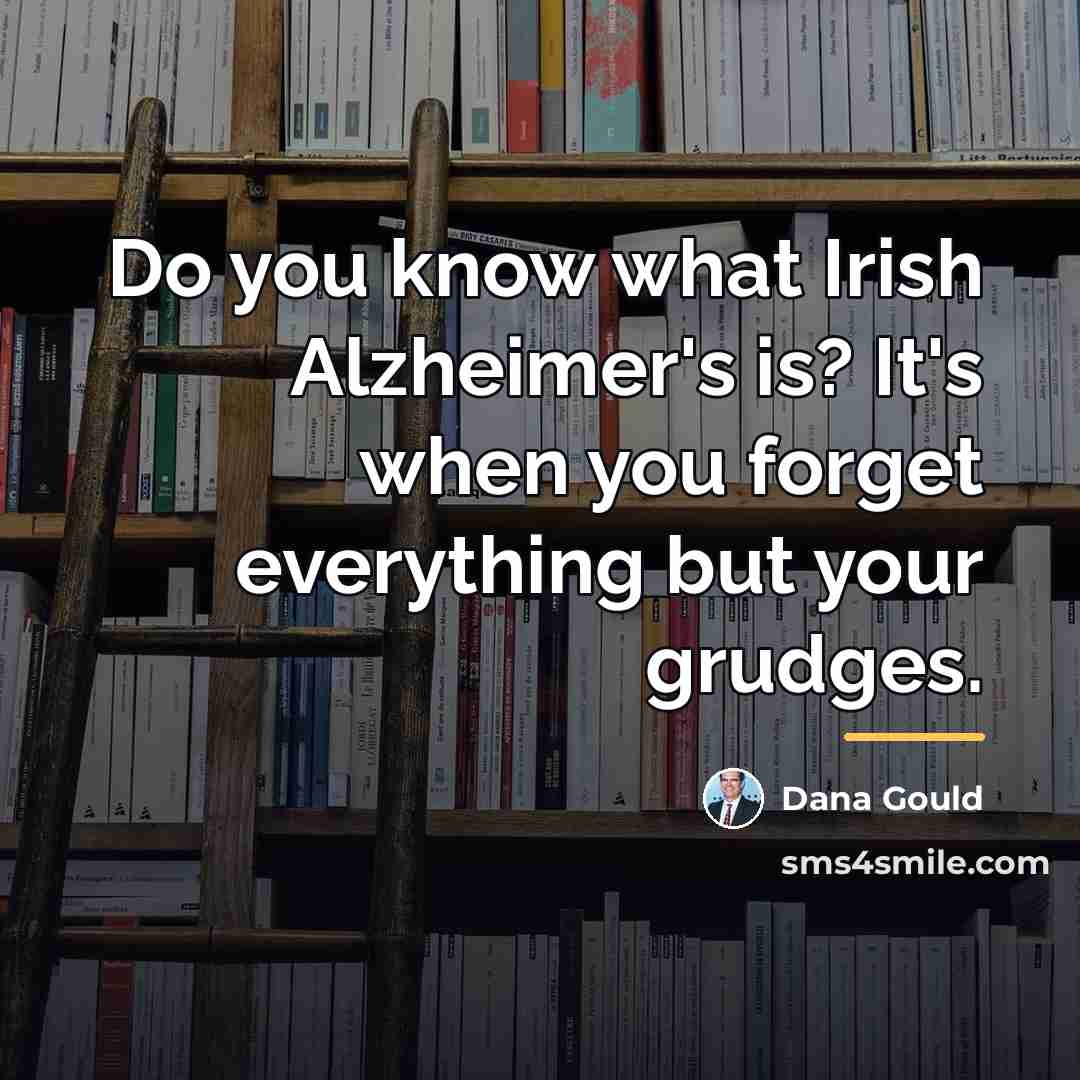 “Do you know what Irish Alzheimer's is? It's when you…” quote by Dana Gould