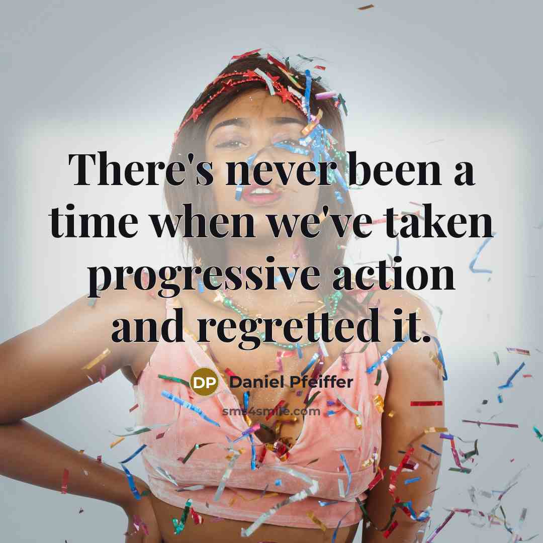 “There's never been a time when we've taken progressive action…” quote by Daniel Pfeiffer