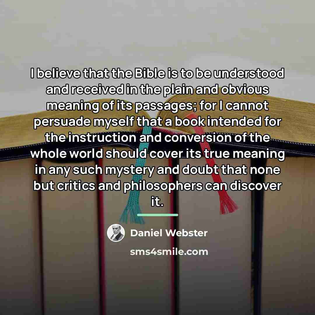 “I believe that the Bible is to be understood and…” quote by Daniel Webster