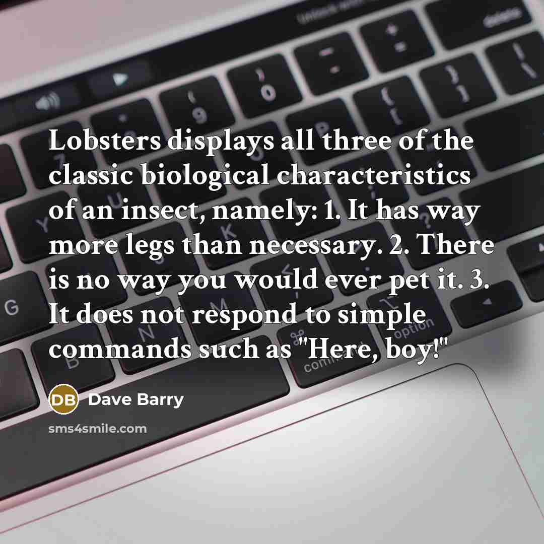 “Lobsters displays all three of the classic biological characteristics of…” quote by Dave Barry