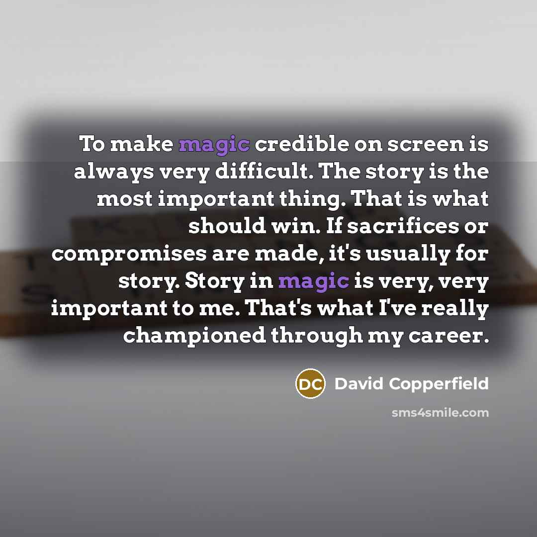 “To make magic credible on screen is always very difficult.…” quote by David Copperfield