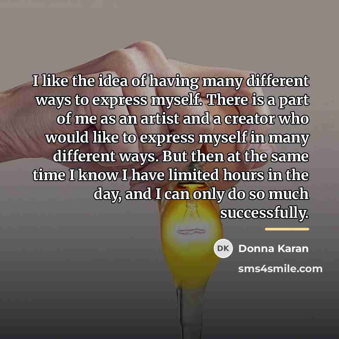 “I like the idea of having many different ways to…” quote by Donna Karan