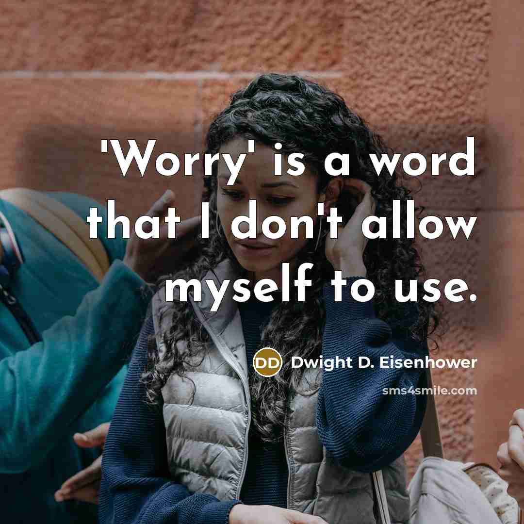 “'Worry' is a word that I don't allow myself to…” quote by Dwight D. Eisenhower