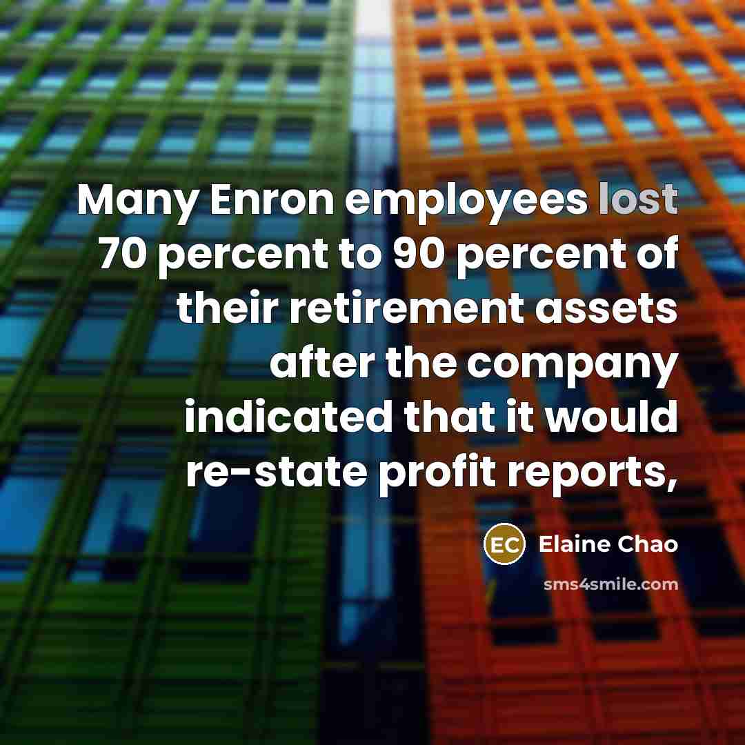 “Many Enron employees lost 70 percent to 90 percent of…” quote by Elaine Chao