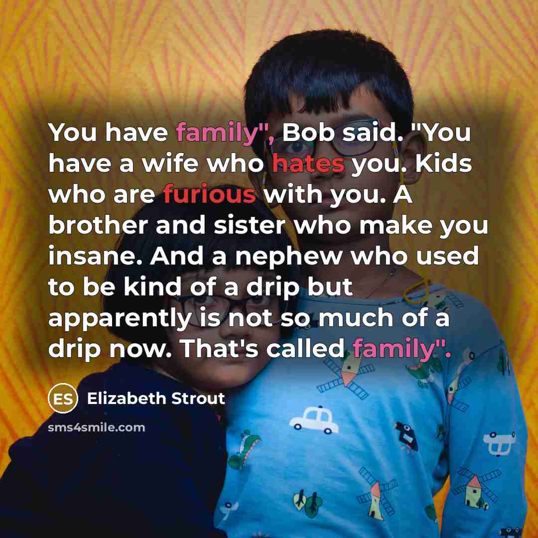“You have family", Bob said. "You have a wife who…” quote by Elizabeth Strout