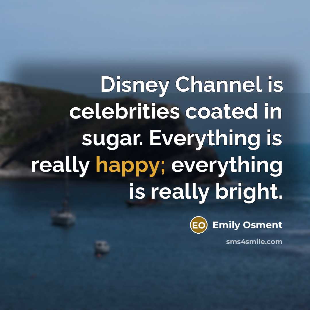 “Disney Channel is celebrities coated in sugar. Everything is really…” quote by Emily Osment