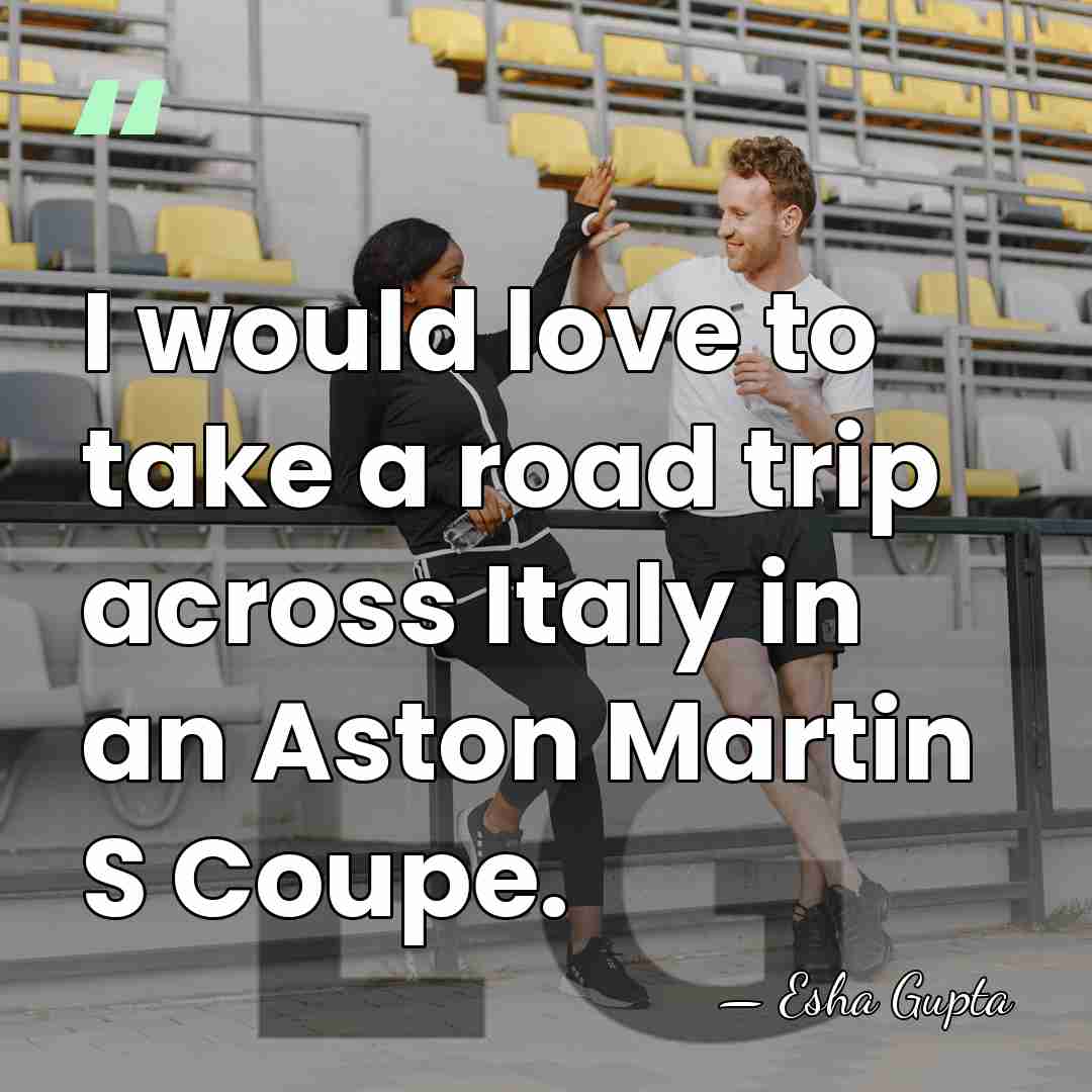 I would love to take a road trip across Italy in an&hellip; - Esha Gupta