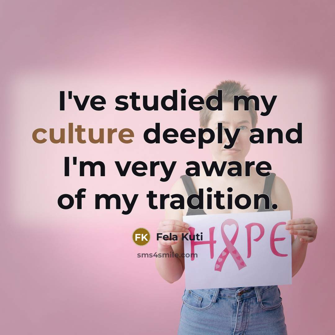“I've studied my culture deeply and I'm very aware of…” quote by Fela Kuti
