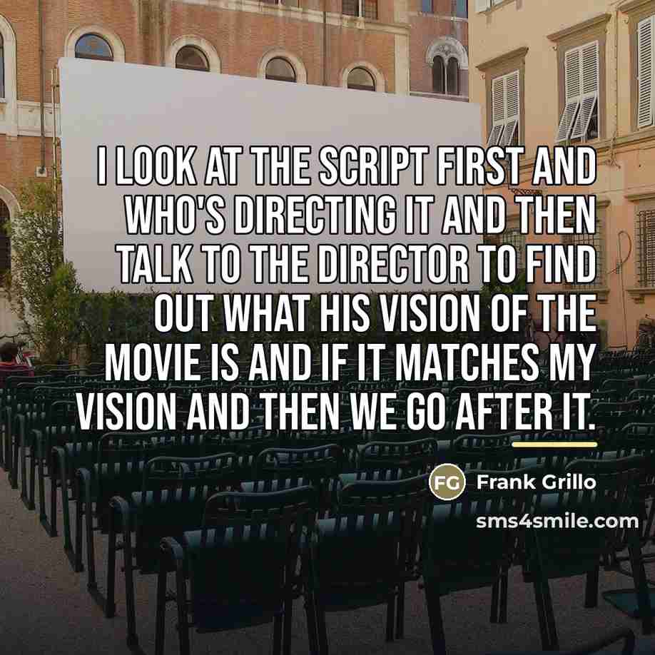 “I look at the script first and who's directing it…” quote by Frank Grillo