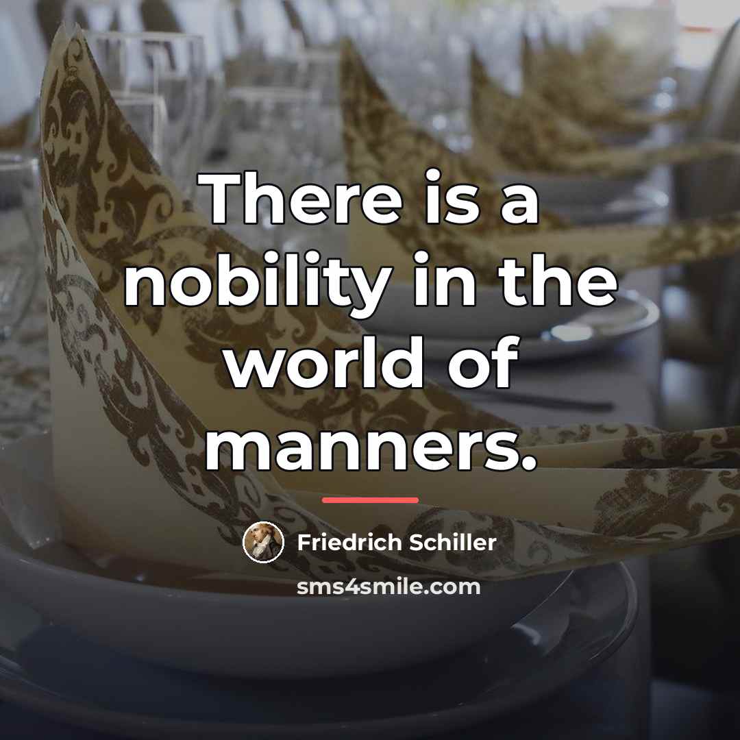 “There is a nobility in the world of manners.…” quote by Friedrich Schiller