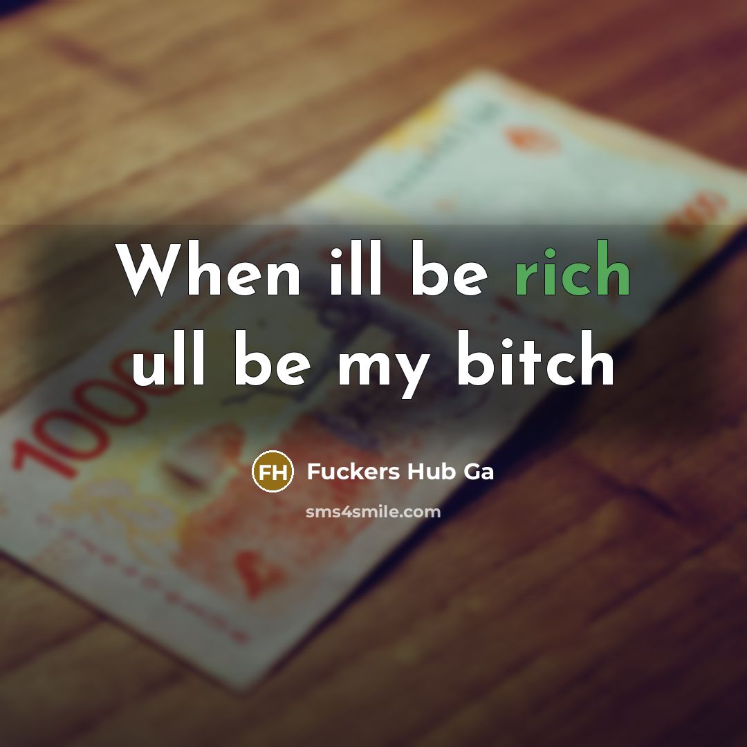 “When ill be rich ull be my bitch” quote by Fuckers Hub Ga