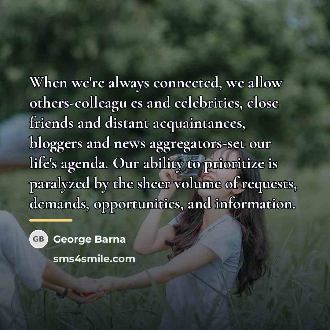 “When we're always connected, we allow others-colleagu es and celebrities,…” quote by George Barna