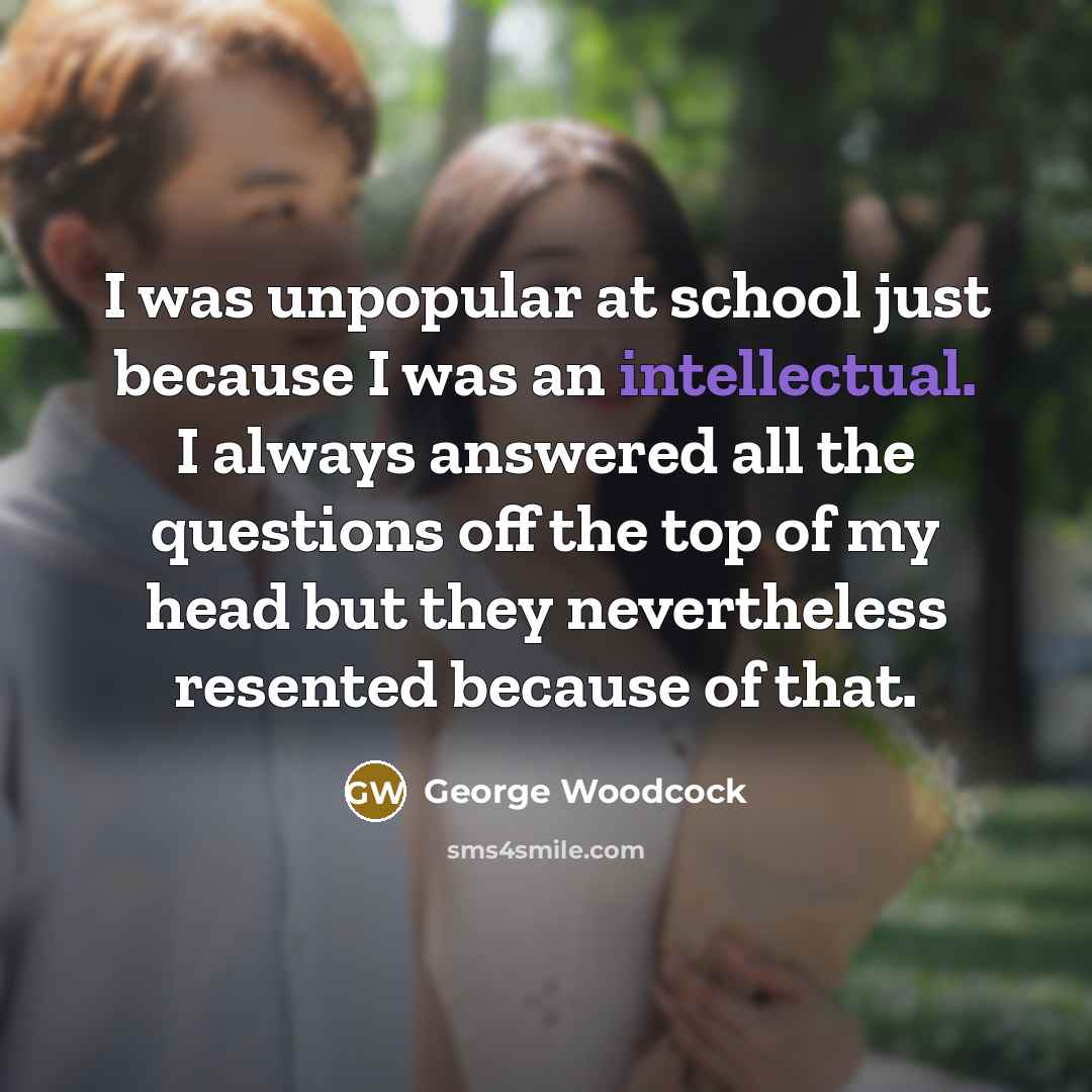 “I was unpopular at school just because I was an…” quote by George Woodcock
