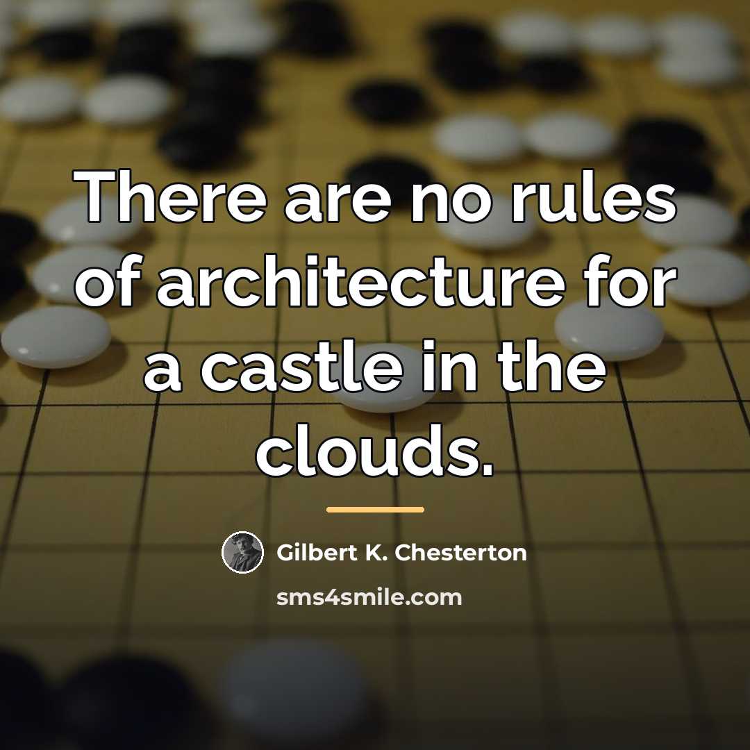 “There are no rules of architecture for a castle in…” quote by Gilbert K. Chesterton