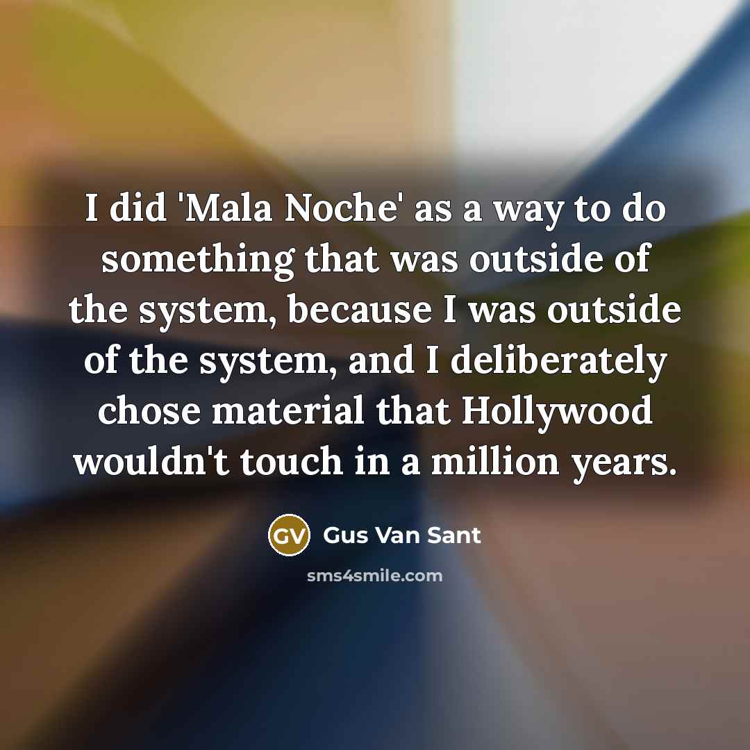 “I did 'Mala Noche' as a way to do something…” quote by Gus Van Sant