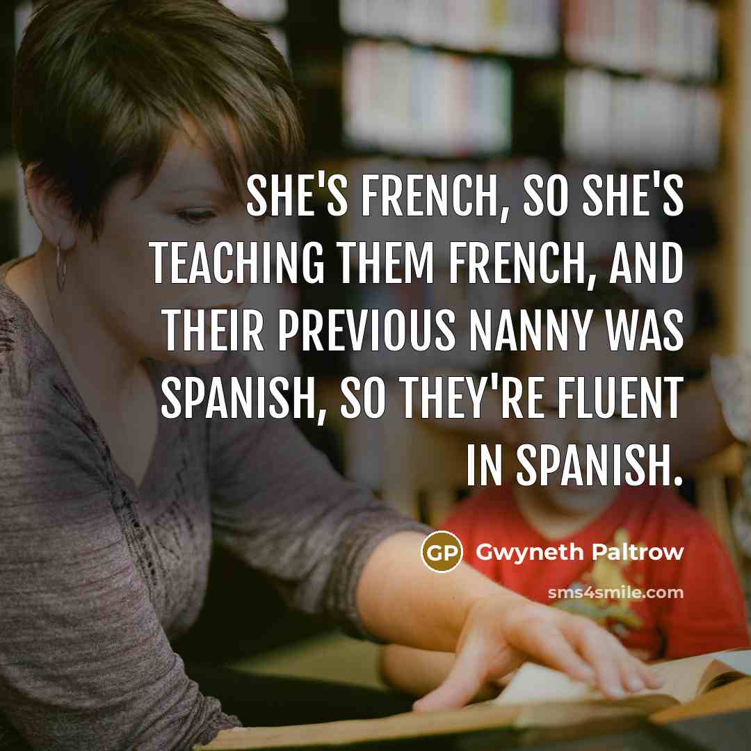“She's French, so she's teaching them French, and their previous…” quote by Gwyneth Paltrow