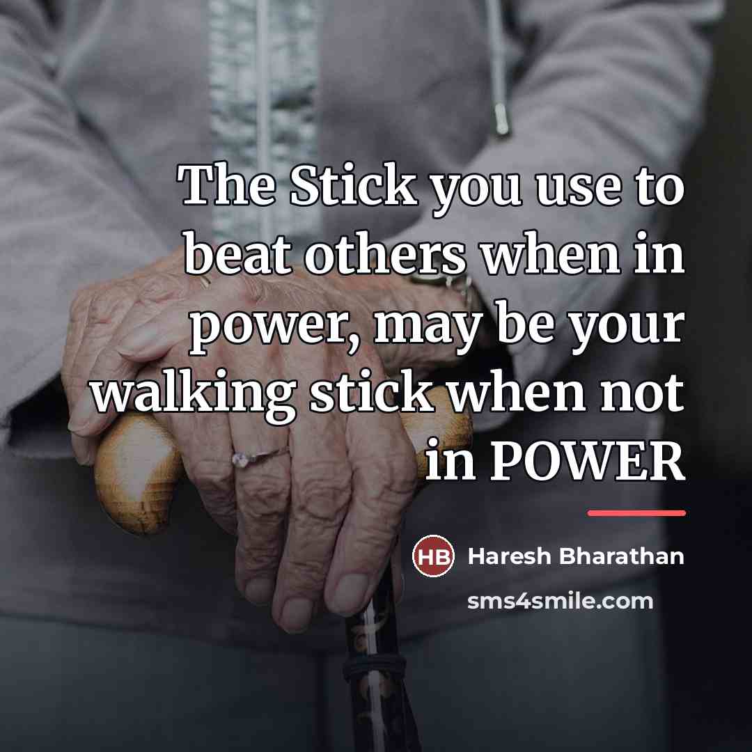 “The Stick you use to beat others when in power,…” quote by Haresh Bharathan