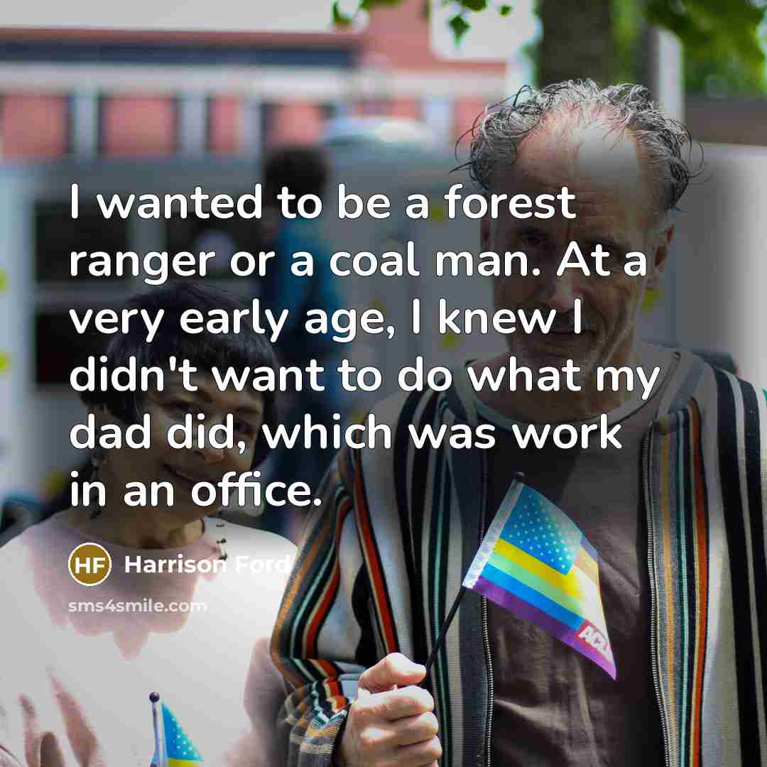 “I wanted to be a forest ranger or a coal…” quote by Harrison Ford