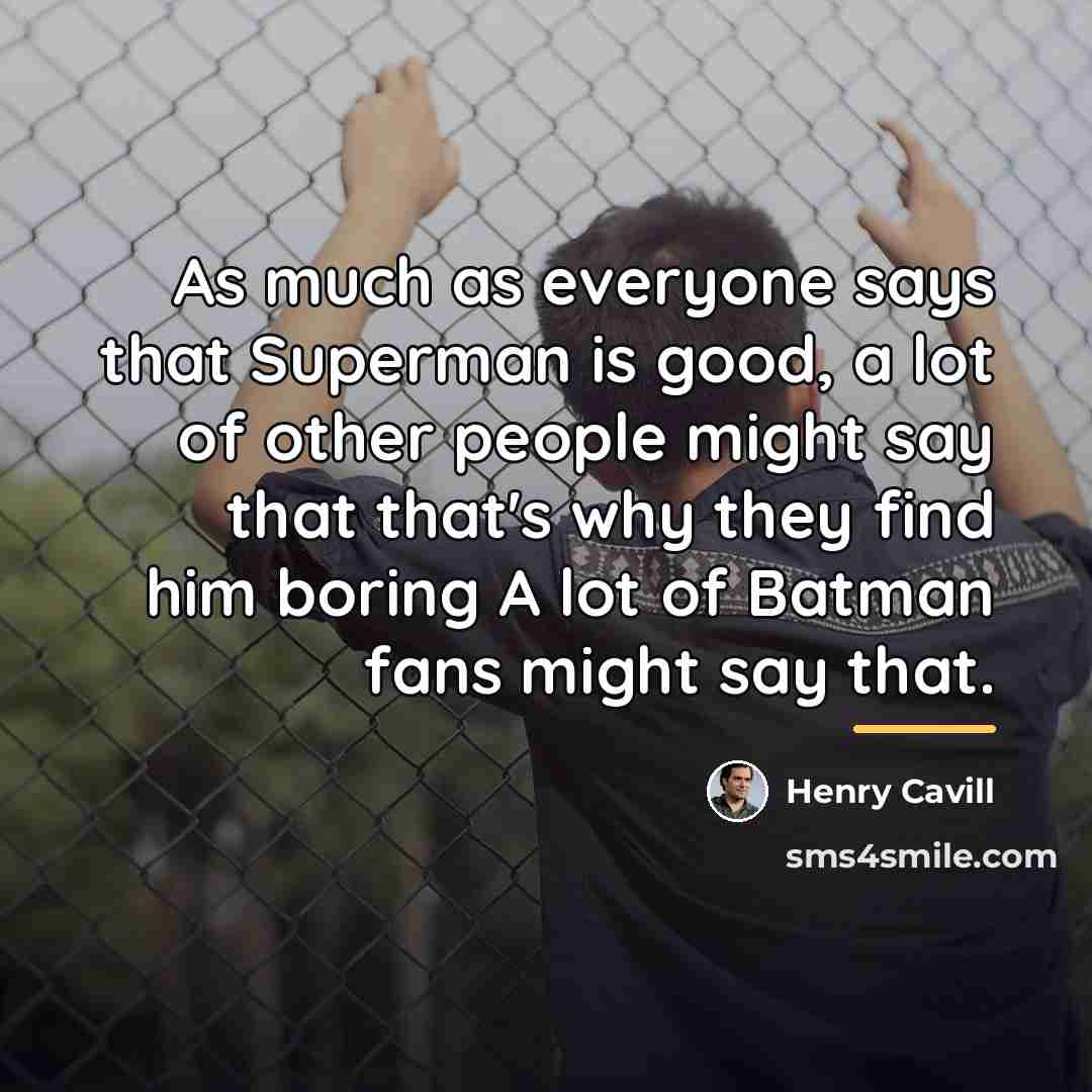 “As much as everyone says that Superman is good, a…” quote by Henry Cavill