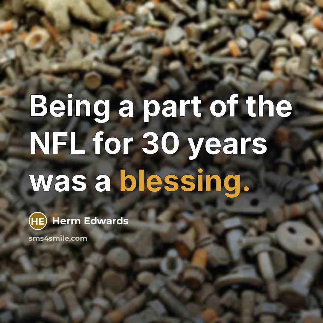 “Being a part of the NFL for 30 years was…” quote by Herm Edwards