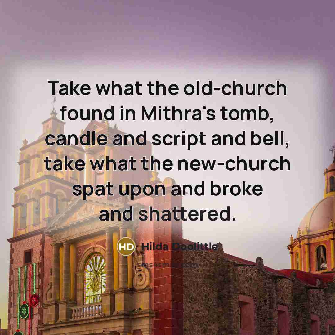 “Take what the old-church found in Mithra's tomb, candle and…” quote by Hilda Doolittle