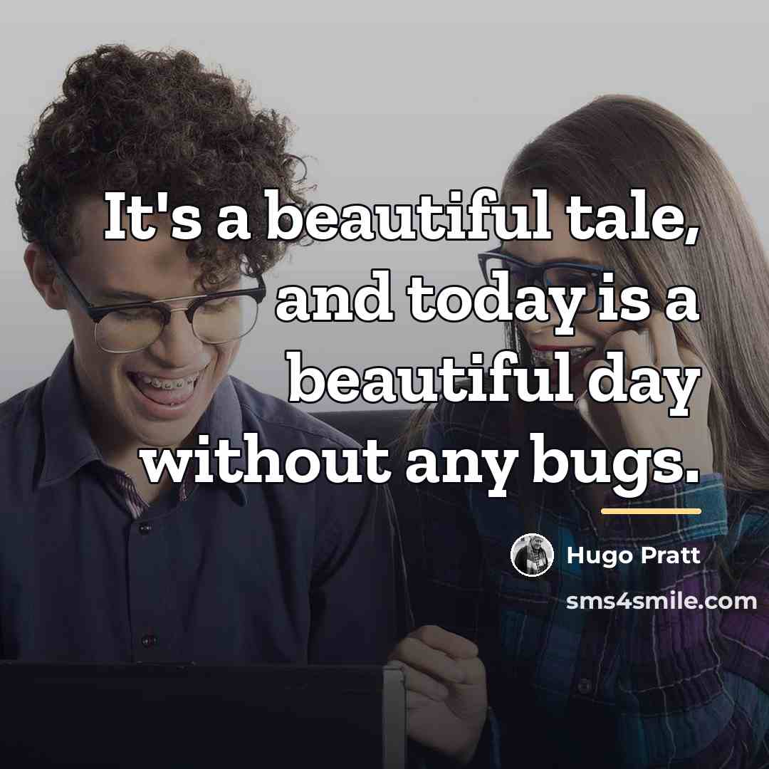 “It's a beautiful tale, and today is a beautiful day…” quote by Hugo Pratt