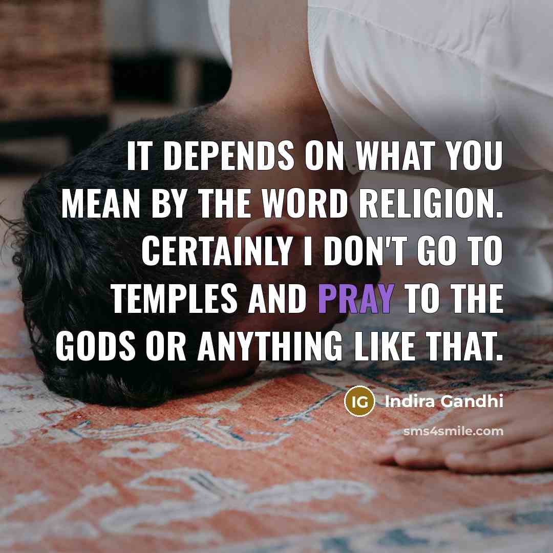 “It depends on what you mean by the word religion.…” quote by Indira Gandhi