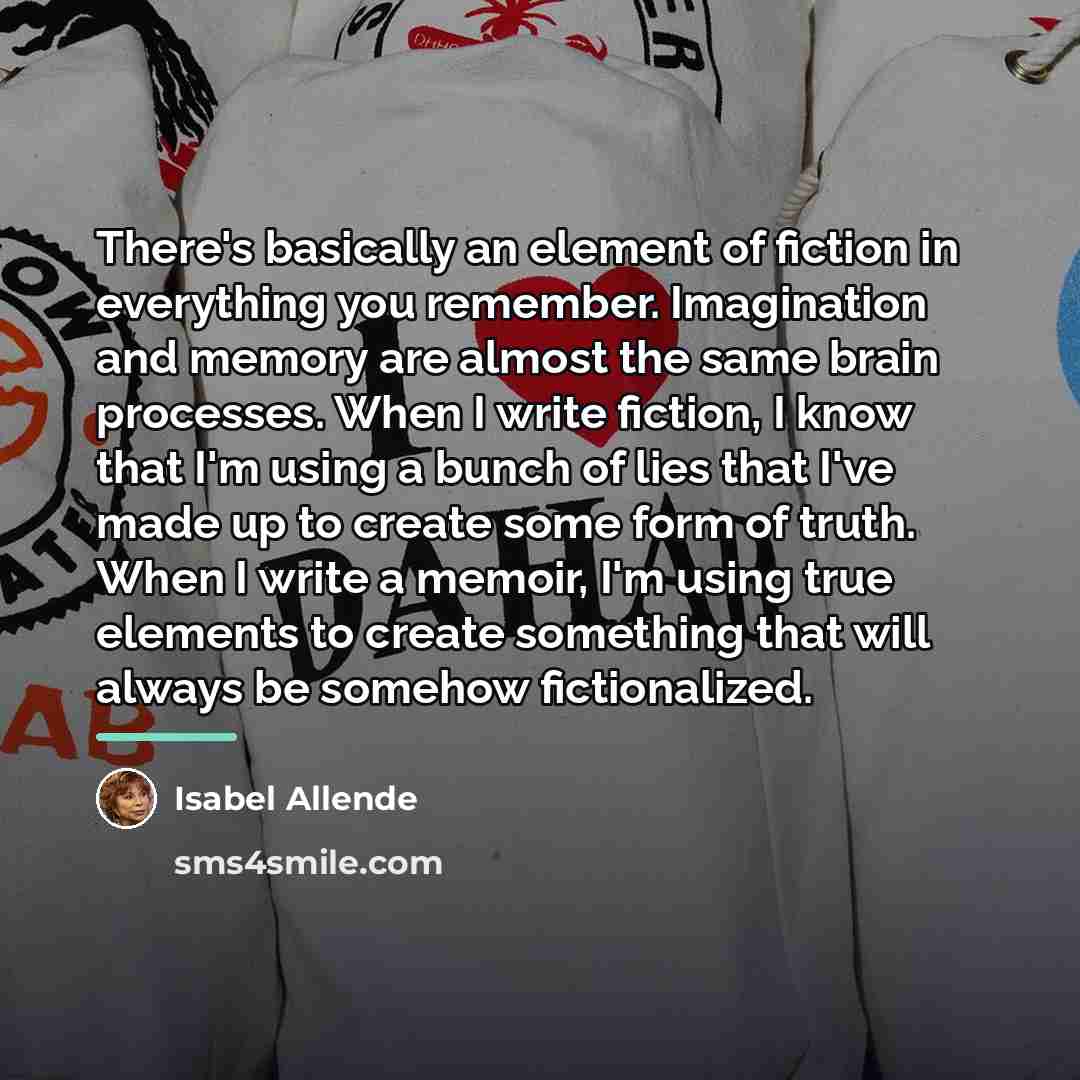 “There's basically an element of fiction in everything you remember.…” quote by Isabel Allende