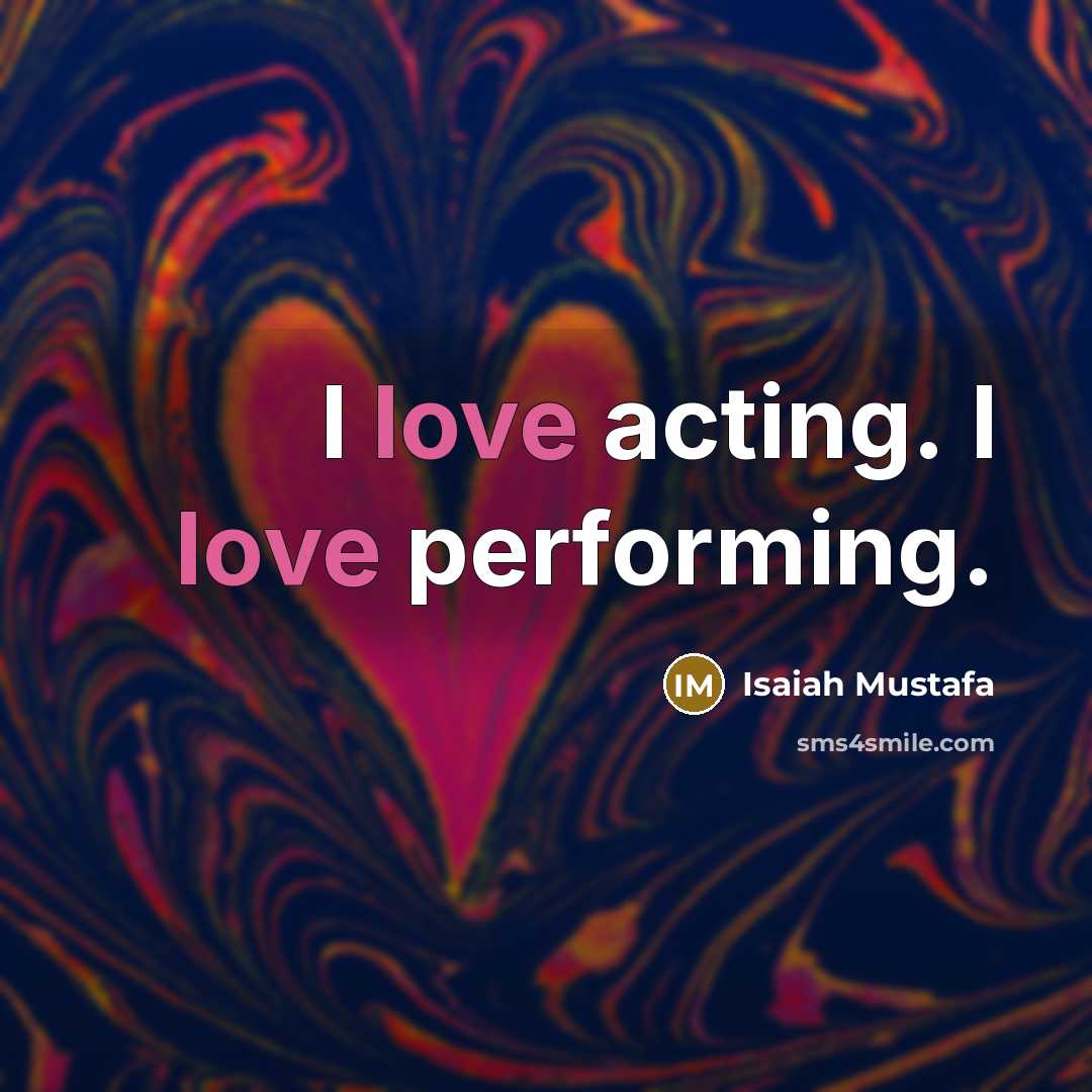 “I love acting. I love performing.…” quote by Isaiah Mustafa