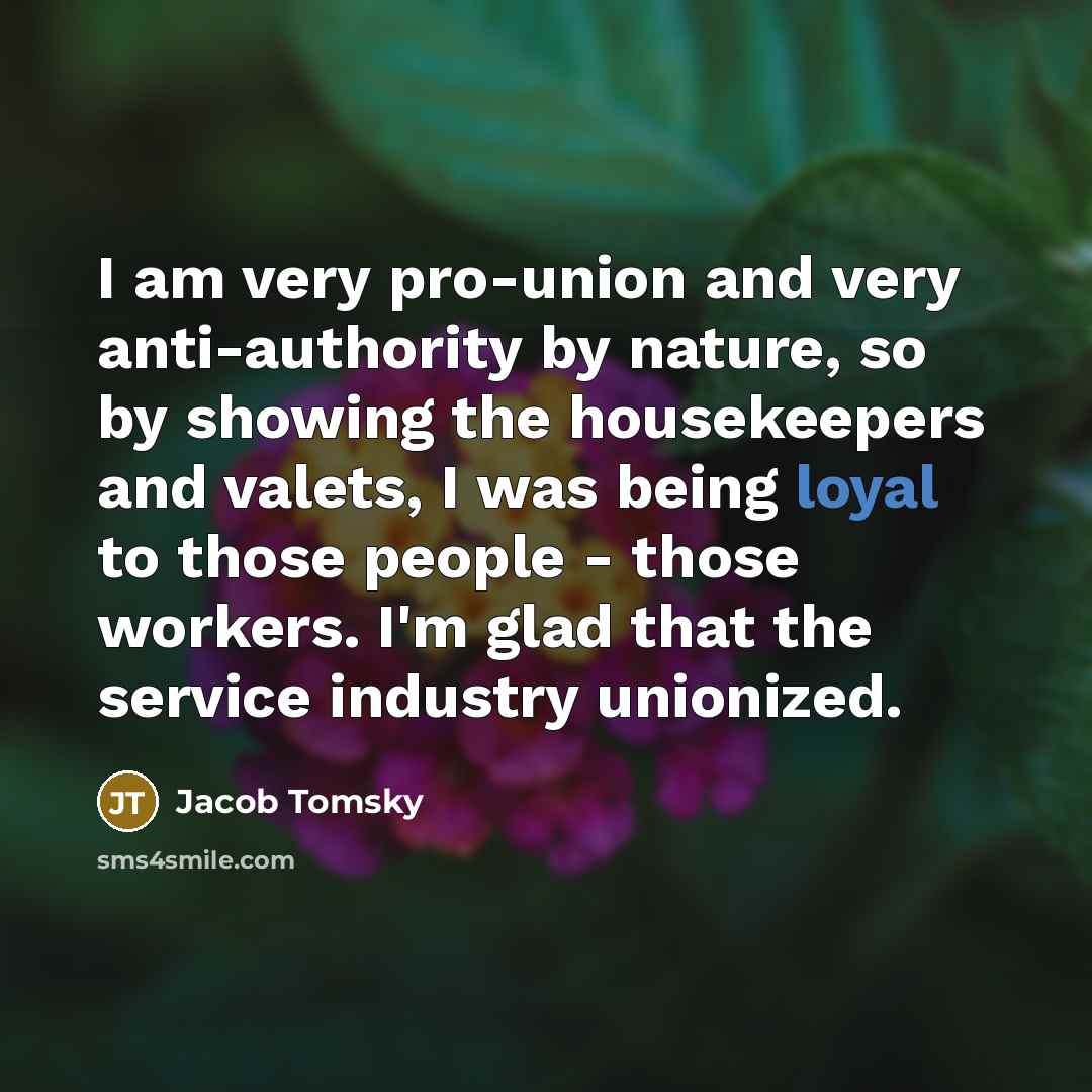 “I am very pro-union and very anti-authority by nature, so…” quote by Jacob Tomsky