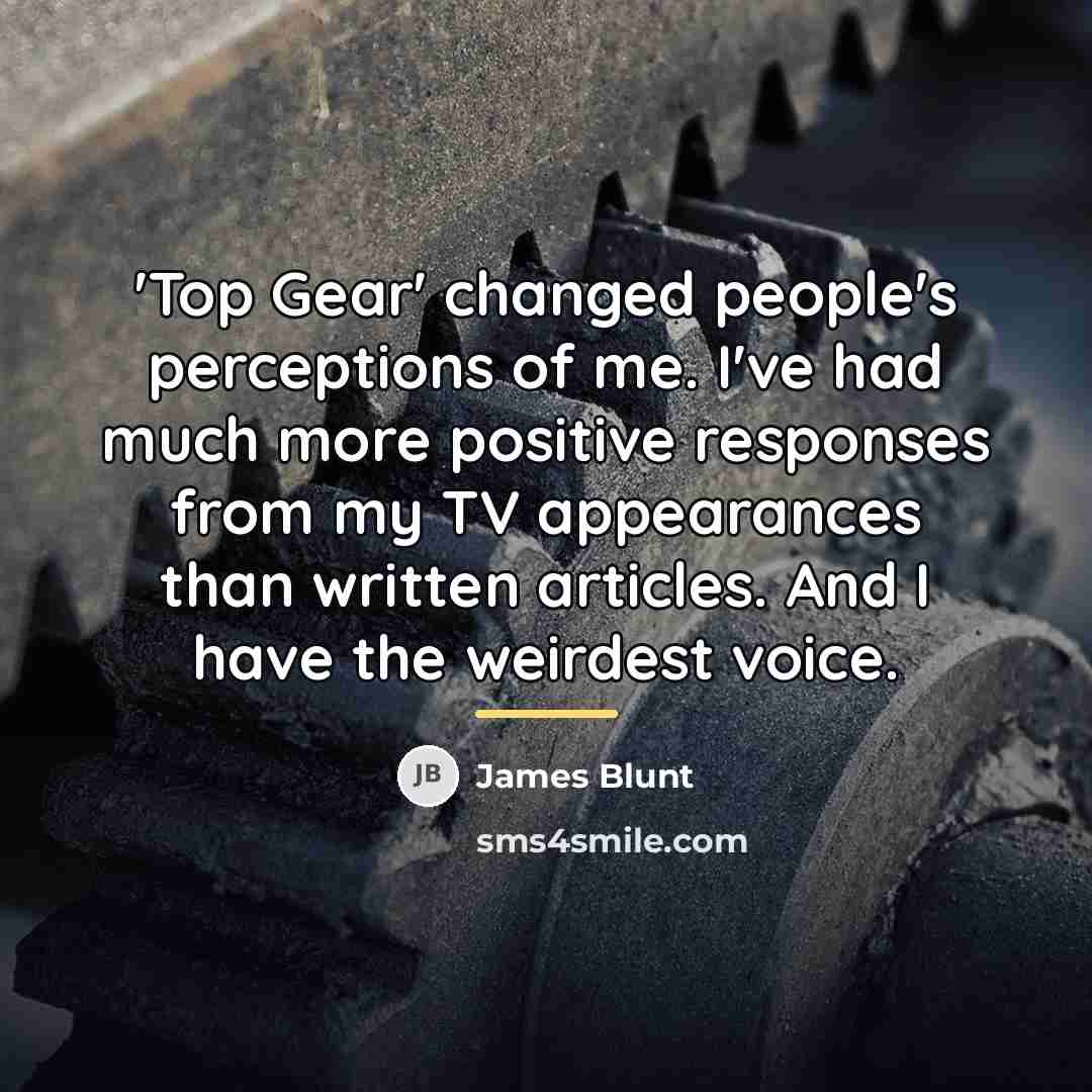 “'Top Gear' changed people's perceptions of me. I've had much…” quote by James Blunt