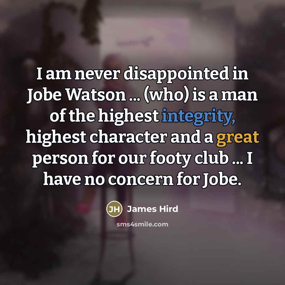 “I am never disappointed in Jobe Watson ... (who) is…” quote by James Hird